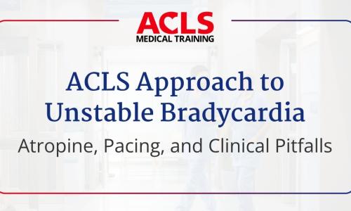 ACLS Approach to Unstable Bradycardia: Atropine, Pacing, and Clinical Pitfalls