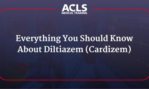 Everything You Should Know About Diltiazem (Cardizem)