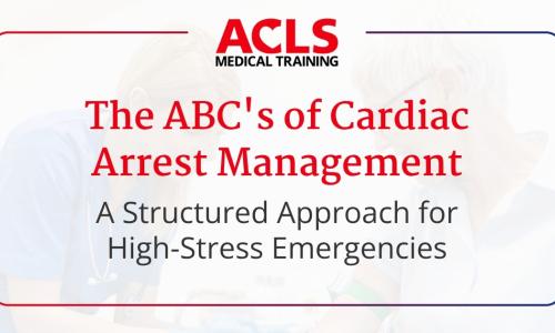 The ABC's of Cardiac Arrest Management: A Structured Approach for High-Stress Emergencies