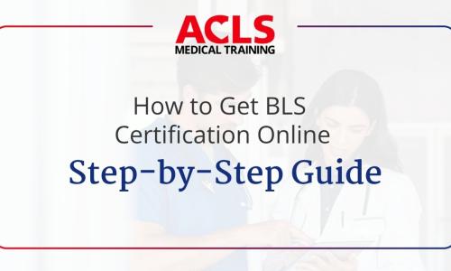 How to Get BLS Certification Online: Step-by-Step Guide