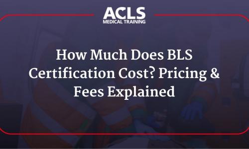 How Much Does BLS Certification Cost? Pricing & Fees Explained