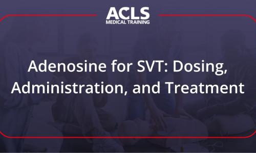 Adenosine for SVT: Dosing, Administration, and Treatment