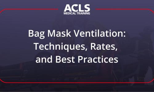 Bag Mask Ventilation: Techniques, Rates, and Best Practices