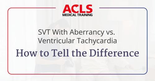 SVT With Aberrancy vs Ventricular Tachycardia: How to Tell the Difference