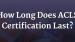 How Long Does ACLS Certification Last?